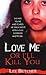 Love Me or I'll Kill You by Lee Butcher