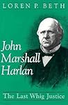 John Marshall Harlan: The Last Whig Justice