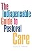 The Indispensable Guide To Pastoral Care by Sharyl Peterson The Indispensable Guide To Pastoral Care by Sharyl Peterson