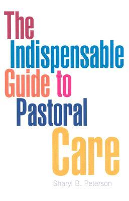 The Indispensable Guide To Pastoral Care (Paperback)