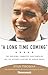 A Long Time Coming: The Inspiring, Combative 2008 Campaign and the Historic Election of Barack Obama