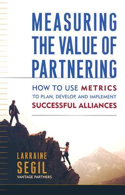 Measuring the Value of Partnering: How to Use Metrics to Plan, Develop, and Implement Successful Alliances (Hardcover)