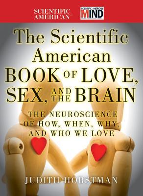 The Scientific American Book of Love, Sex and the Brain: The Neuroscience of How, When, Why and Who We Love (Hardcover)