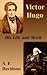 Victor Hugo: His Life and Work