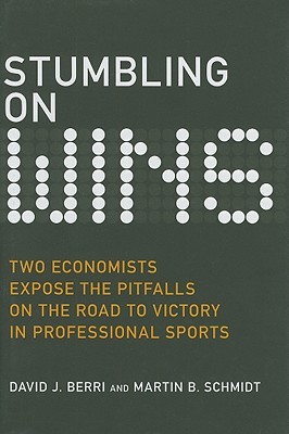 Stumbling on Wins: Two Economists Expose the Pitfalls on the Road to Victory in Professional Sports (Hardcover)