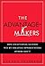 The Advantage Makers: How Exceptional Leaders Win by Creating Opportunities Others Don't