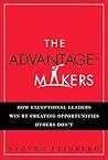 The Advantage Makers: How Exceptional Leaders Win by Creating Opportunities Others Don't