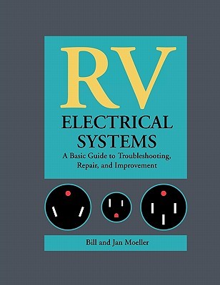 RV Electrical Systems: A Basic Guide to Troubleshooting, Repairing and Improvement (Paperback)