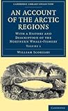 An Account of the Arctic Regions: With a History and Description of the Northern Whale-Fishery (Cambridge Library Collection - Polar Exploration)