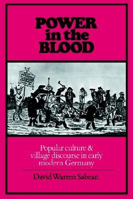 Power in the Blood: Popular Culture and Village Discourse in Early Modern Germany (Paperback)