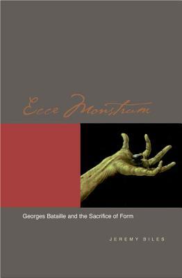 Ecce Monstrum: Georges Bataille and the Sacrifice of Form (Hardcover)