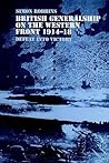 British Generalship on the Western Front 1914-1918: Defeat Into Victory