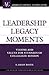 Leadership Legacy Moments: Visions and Values for Stewards of Collegiate Mission (ACE/Praeger Series on Higher Education)