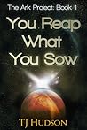 You Reap What You Sow by T.J. Hudson