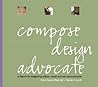 Compose, Design, Advocate: A Rhetoric For Intigrating Written, Visual, And Oral Communication Compose, Design, Advocate: A Rhetoric For Intigrating Written, Visual, And Oral Communication