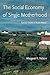 The Social Economy of Single Motherhood (Perspectives on Gender)