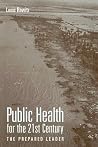Public Health for the 21st Century: The Prepared Leader Public Health for the 21st Century: The Prepared Leader