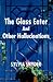 The Glass Eater and Other Hallucinations