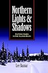 Northern Lights and Shadows: Sixteen Years in the Alaska Bush