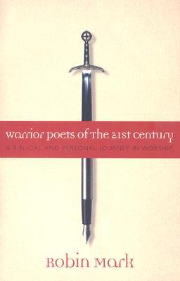 Warrior Poets of the 21st Century: A Biblical and Personal Journey in Worship (Paperback)