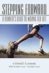 Stepping Forward: A Runner's Guide to Moving for Life Stepping Forward: A Runner's Guide to Moving for Life