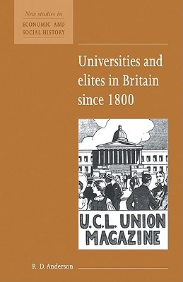 Universities and Elites in Britain since 1800 (New Studies in Economic and Social History, Series Number 16)