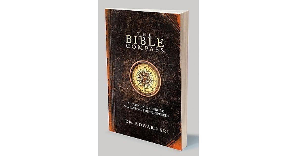 The Bible Compass A Catholic's Guide to Navigating the Scriptures by