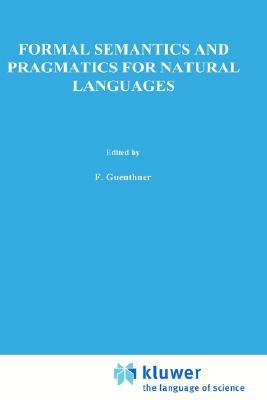 Formal Semantics and Pragmatics for Natural Languages (Studies in Linguistics and Philosophy, 4)