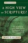 A High View of Scripture? The Authority of the Bible and the Formation of the New Testament Canon (Evangelical Ressourcement: Ancient Sources for the Church's Future)
