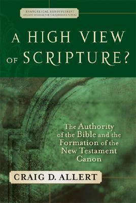 A High View of Scripture? The Authority of the Bible and the Formation of the New Testament Canon (Evangelical Ressourcement: Ancient Sources for the Church's Future)