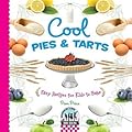 Cool Pies & Tarts: Easy Recipes for Kids to Bake: Easy Recipes for Kids to Bake