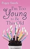 I'm Too Young to ...