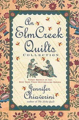 An Elm Creek Quilts Collection: The Sugar Camp Quilt / Circle of Quilters / The Quilter’s Homecoming (Elm Creek Quilts, #7, 9-10)