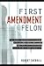 First Amendment Felon: The ...