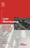 Lean Maintenance: Reduce Costs, Improve Quality, and Increase Market Share (Life Cycle Engineering Series)