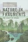 Nature in Fragments: The Legacy of Sprawl (American Museum of Natural History, Center for Biodiversity Conservation, Series on Biodiversity)