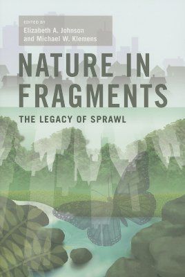 Nature in Fragments: The Legacy of Sprawl (American Museum of Natural History, Center for Biodiversity Conservation, Series on Biodiversity)