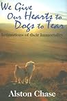 We Give Our Hearts to Dogs to Tear: Intimations of Their Immortality