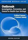 Outbreak Investigation, Prevention, and Control in Health Care Settings: Critical Issues in Patient Safety: Critical Issues in Patient Safety Outbreak Investigation, Prevention, and Control in Health Care Settings: Critical Issues in Patient Safety: Critical Issues in Patient Safety