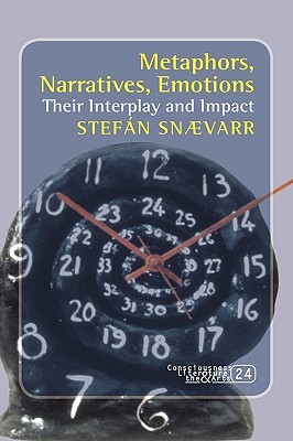 Metaphors, Narratives, Emotions: Their Interplay and Impact (Consciousness, Literature and the Arts, 24)