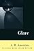 Glare by A.R. Ammons Glare by A.R. Ammons
