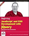 Beginning JavaScript and CSS Development with jQuery Beginning JavaScript and CSS Development with jQuery