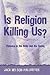 Is Religion Killing Us? Vio...