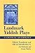 Landmark Yiddish Plays: A C...