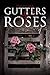 Gutters & Roses: With Notes from a Sober Home