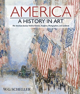 America: A History in Art: The American Journey Told by Painters, Sculptors, Photographers, and Architects (Hardcover)