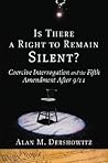 Is There a Right to Remain Silent? by Alan M. Dershowitz