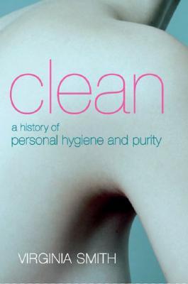 Clean: A History of Personal Hygiene and Purity (Hardcover)