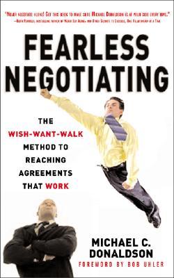Fearless Negotiating: The Wish, Want, Walk Method to Reaching Agreements That Work (Hardcover)