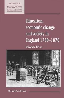 Education, Economic Change and Society in England 1780–1870 (New Studies in Economic and Social History, Series Number 15)